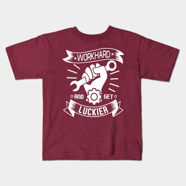 WORKHARD  • AND  GET LUCKIER Kids T-Shirt by RubyCollection